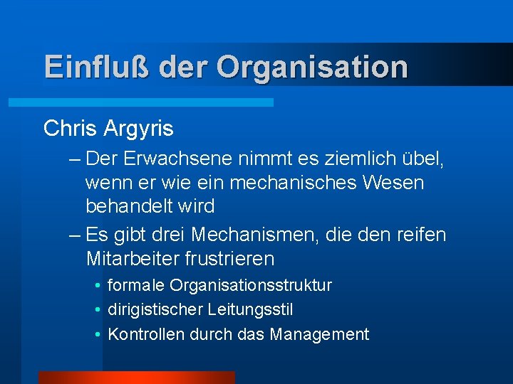 Einfluß der Organisation Chris Argyris – Der Erwachsene nimmt es ziemlich übel, wenn er