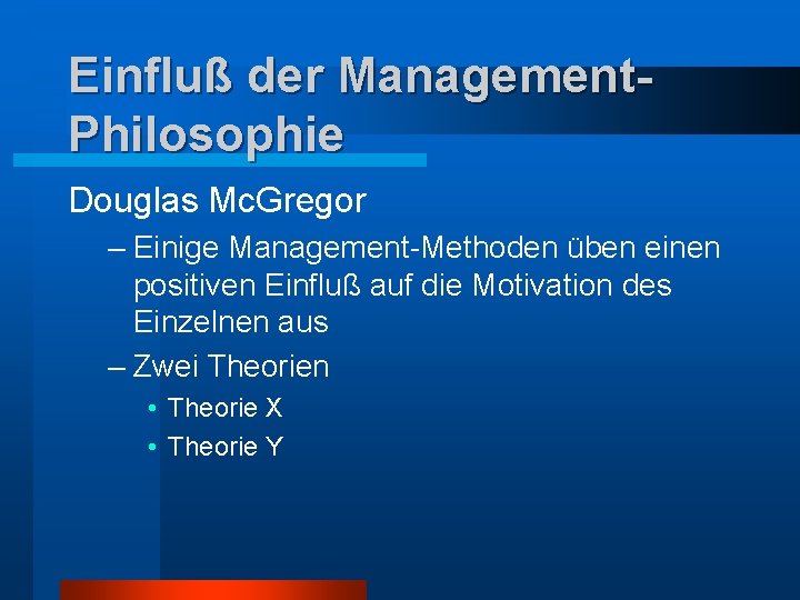 Einfluß der Management. Philosophie Douglas Mc. Gregor – Einige Management-Methoden üben einen positiven Einfluß