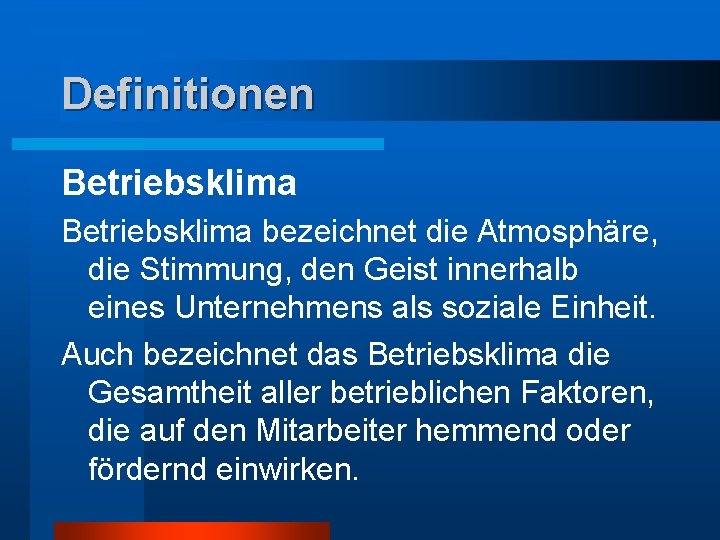 Definitionen Betriebsklima bezeichnet die Atmosphäre, die Stimmung, den Geist innerhalb eines Unternehmens als soziale