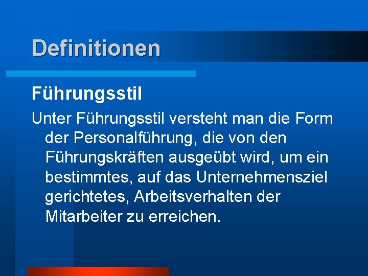 Definitionen Führungsstil Unter Führungsstil versteht man die Form der Personalführung, die von den Führungskräften