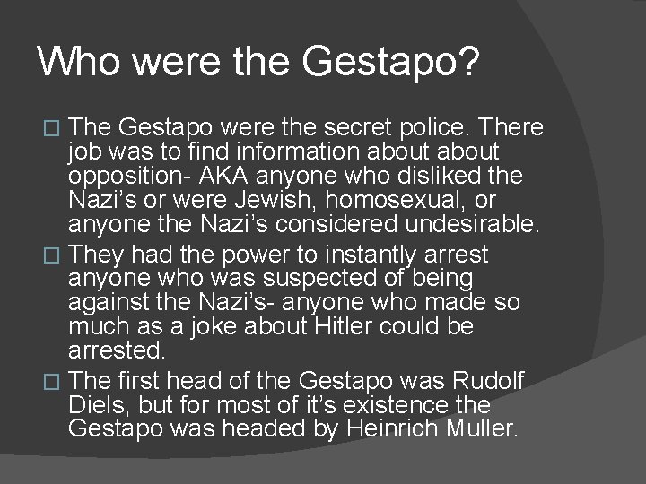 Who were the Gestapo? The Gestapo were the secret police. There job was to