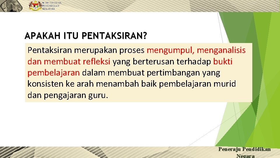 APAKAH ITU PENTAKSIRAN? Pentaksiran merupakan proses mengumpul, menganalisis dan membuat refleksi yang berterusan terhadap