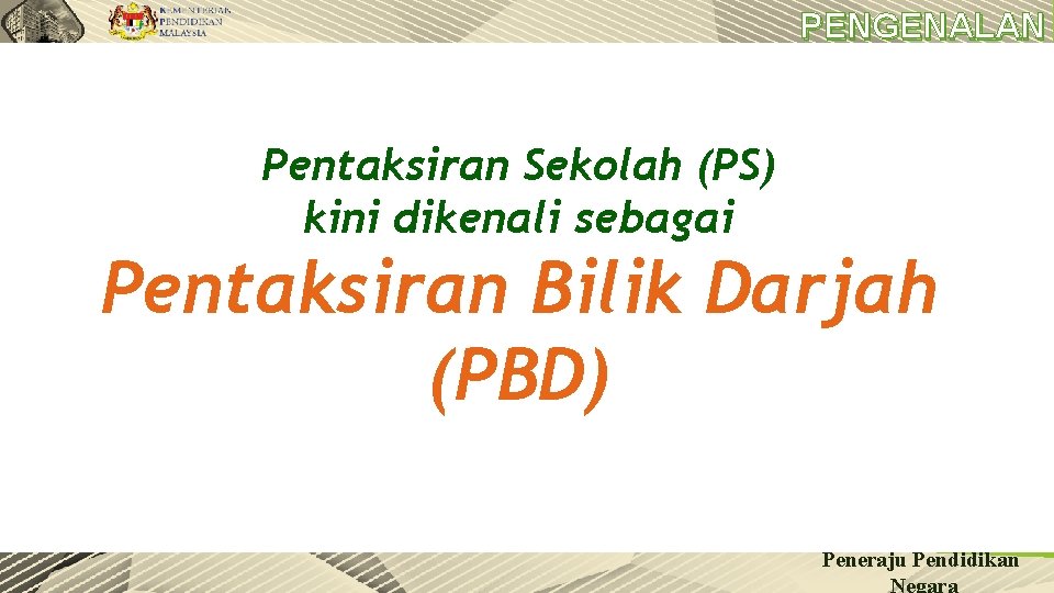 PENGENALAN Pentaksiran Sekolah (PS) kini dikenali sebagai Pentaksiran Bilik Darjah (PBD) 5 Peneraju Pendidikan