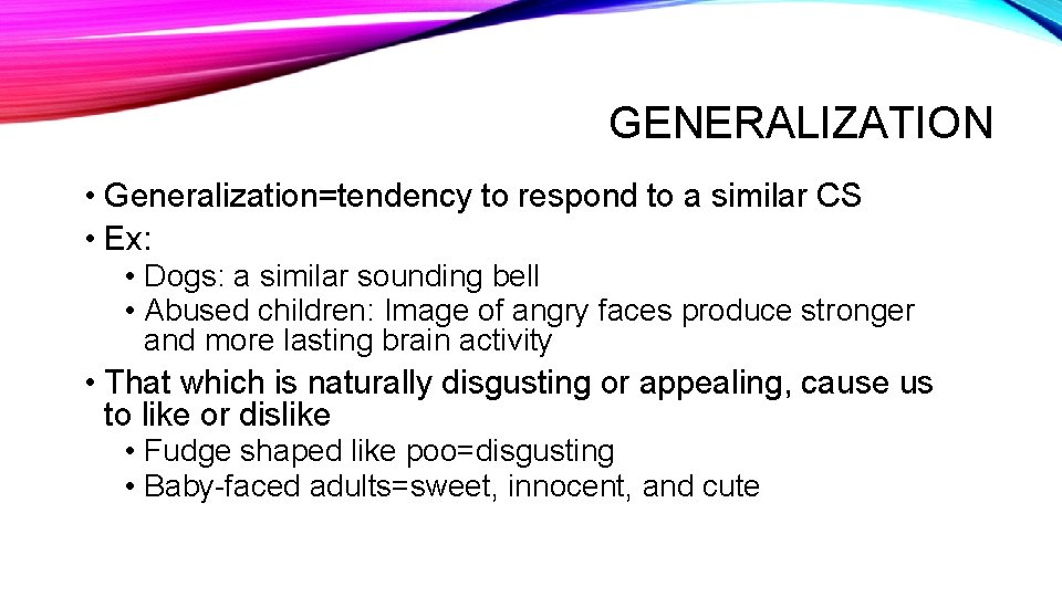 GENERALIZATION • Generalization=tendency to respond to a similar CS • Ex: • Dogs: a