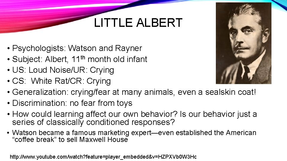LITTLE ALBERT • Psychologists: Watson and Rayner • Subject: Albert, 11 th month old