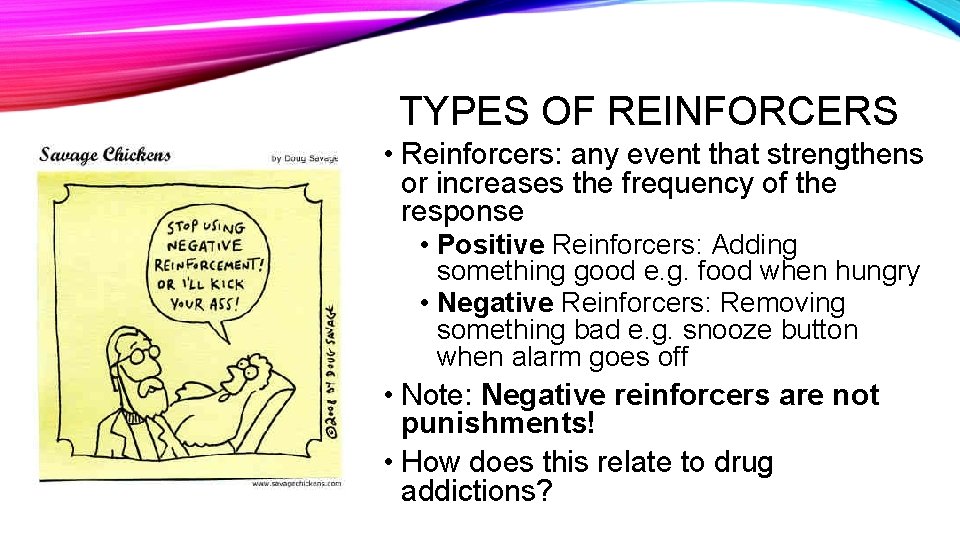 TYPES OF REINFORCERS • Reinforcers: any event that strengthens or increases the frequency of