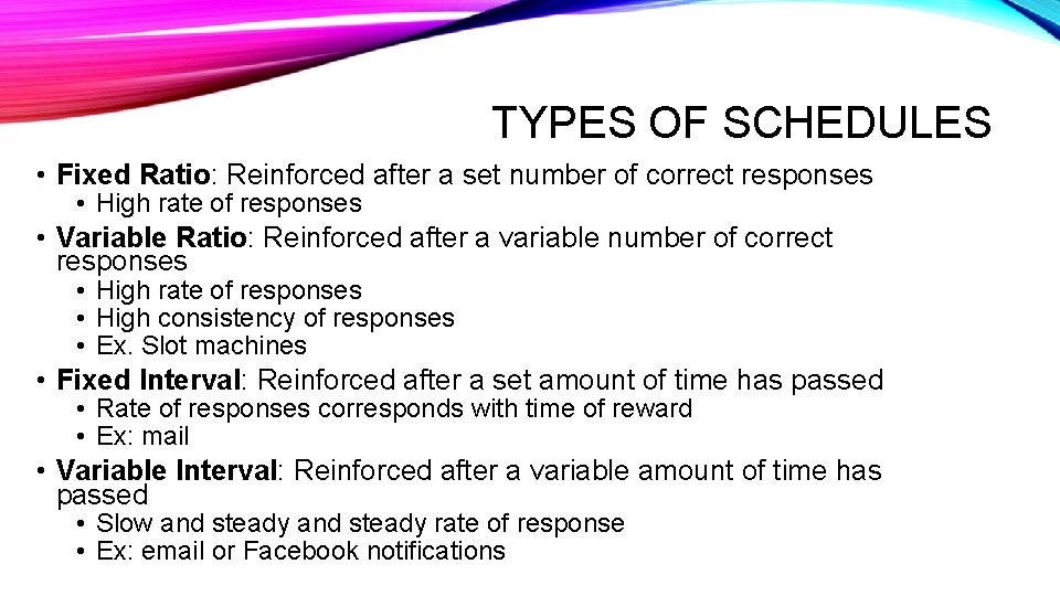 TYPES OF SCHEDULES • Fixed Ratio: Reinforced after a set number of correct responses