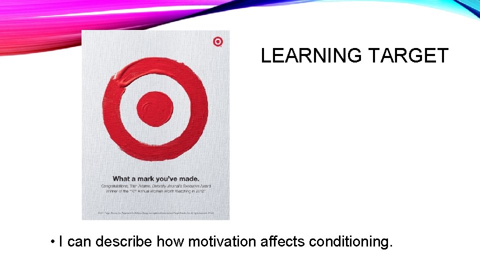 LEARNING TARGET • I can describe how motivation affects conditioning. 