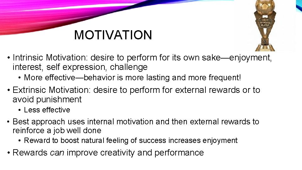 MOTIVATION • Intrinsic Motivation: desire to perform for its own sake—enjoyment, interest, self expression,