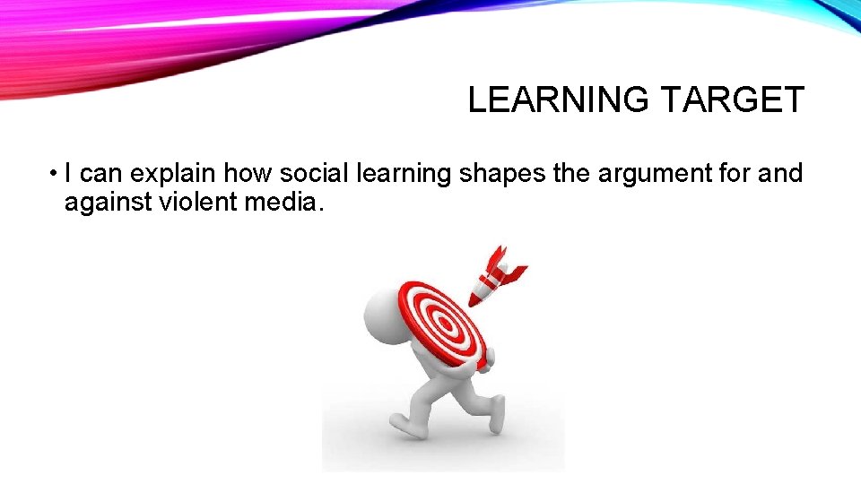 LEARNING TARGET • I can explain how social learning shapes the argument for and