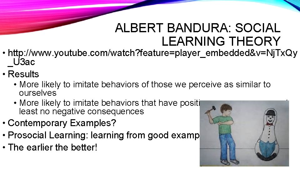 ALBERT BANDURA: SOCIAL LEARNING THEORY • http: //www. youtube. com/watch? feature=player_embedded&v=Nj. Tx. Qy _U