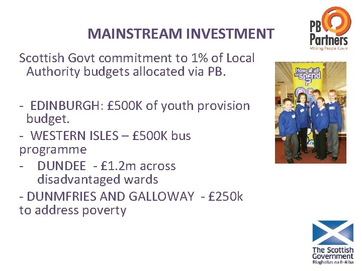 MAINSTREAM INVESTMENT Scottish Govt commitment to 1% of Local Authority budgets allocated via PB.