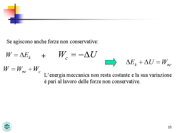 Se agiscono anche forze non conservative: + L’energia meccanica non resta costante e la