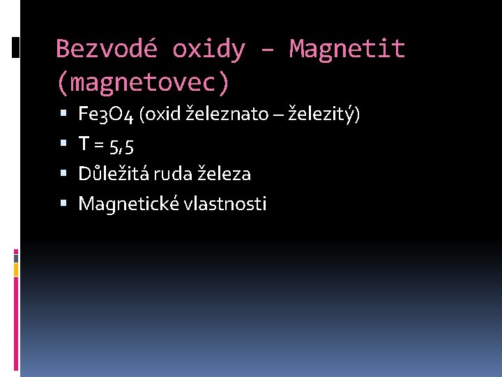 Bezvodé oxidy – Magnetit (magnetovec) Fe 3 O 4 (oxid železnato – železitý) T