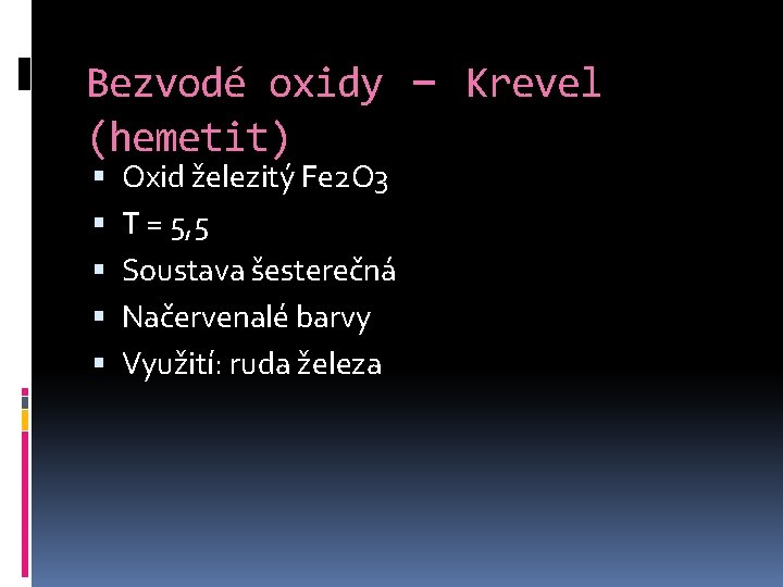 Bezvodé oxidy (hemetit) Oxid železitý Fe 2 O 3 T = 5, 5 Soustava
