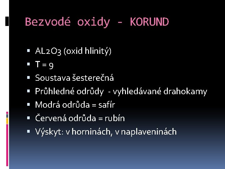 Bezvodé oxidy - KORUND AL 2 O 3 (oxid hlinitý) T=9 Soustava šesterečná Průhledné