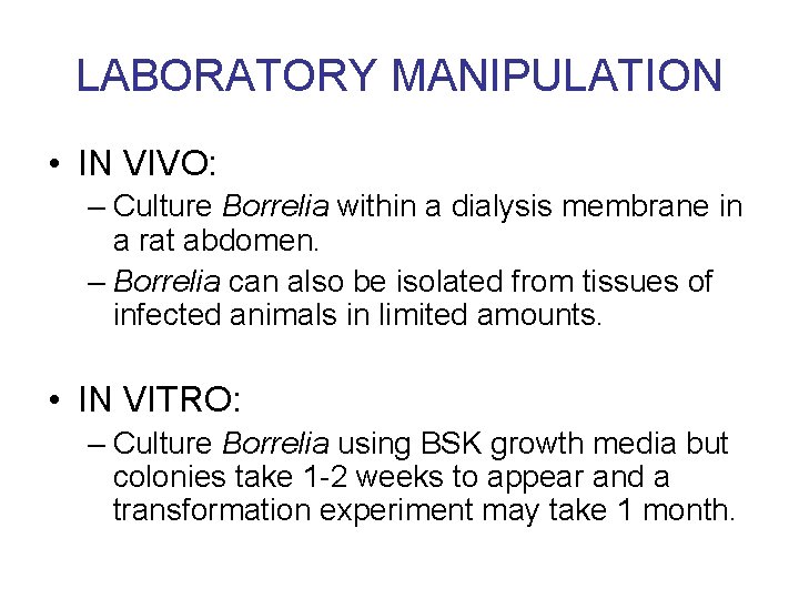 LABORATORY MANIPULATION • IN VIVO: – Culture Borrelia within a dialysis membrane in a