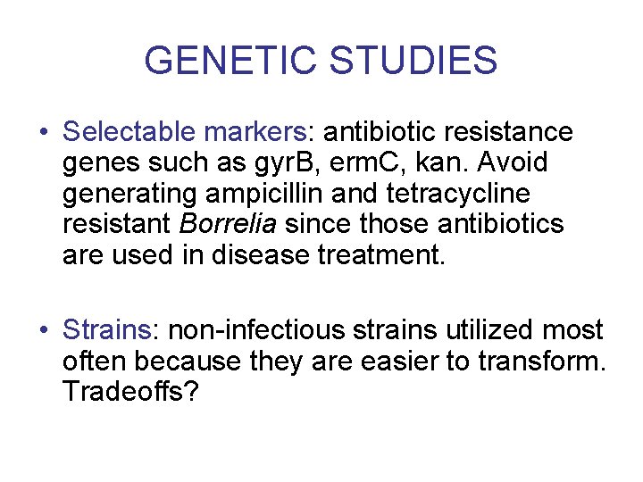 GENETIC STUDIES • Selectable markers: antibiotic resistance genes such as gyr. B, erm. C,