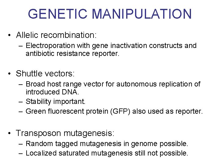 GENETIC MANIPULATION • Allelic recombination: – Electroporation with gene inactivation constructs and antibiotic resistance