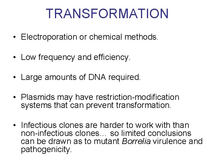 TRANSFORMATION • Electroporation or chemical methods. • Low frequency and efficiency. • Large amounts
