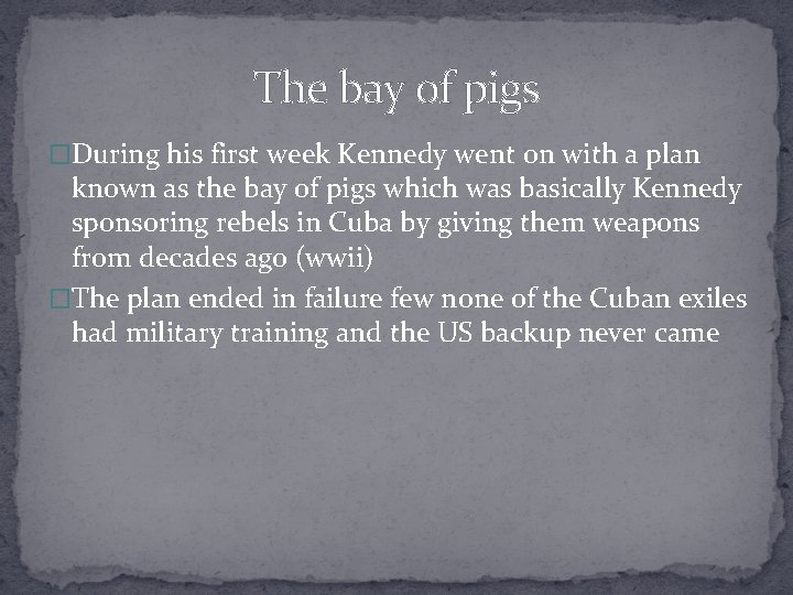The bay of pigs �During his first week Kennedy went on with a plan
