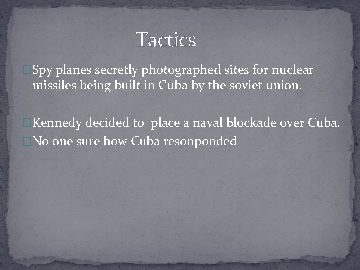 Tactics �Spy planes secretly photographed sites for nuclear missiles being built in Cuba by