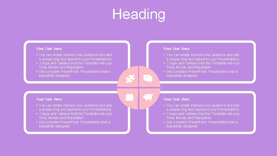 Heading Your Text Here • You can simply impress your audience and add a