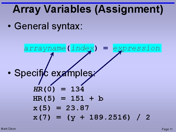 Array Variables (Assignment) • General syntax: arrayname(index) = expression • Specific examples: HR(0) =