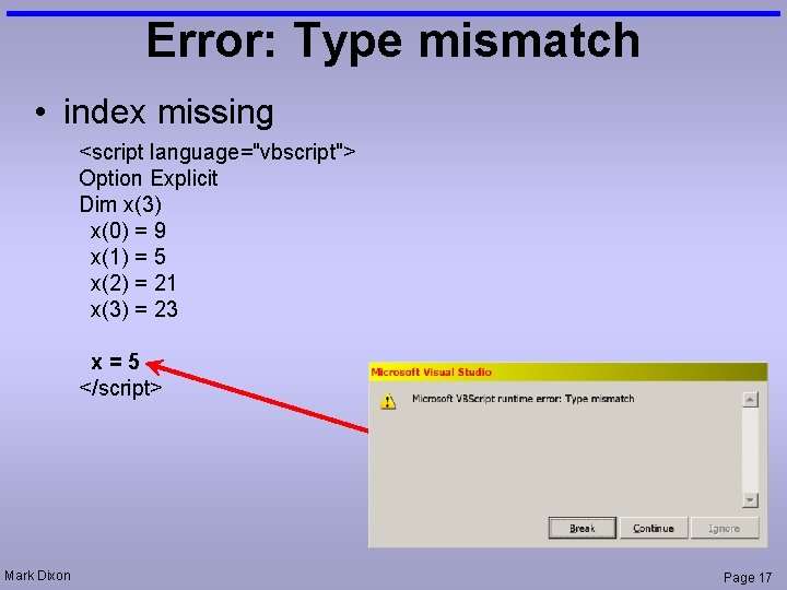 Error: Type mismatch • index missing <script language="vbscript"> Option Explicit Dim x(3) x(0) =