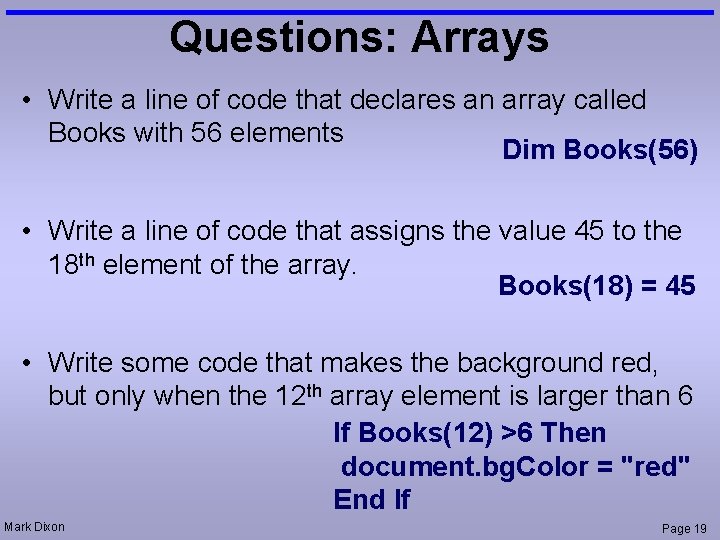 Questions: Arrays • Write a line of code that declares an array called Books