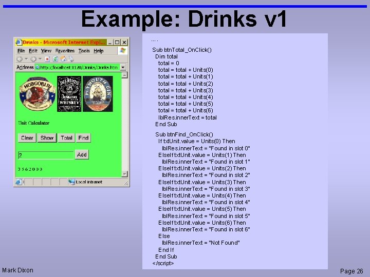 Example: Drinks v 1 …. Sub btn. Total_On. Click() Dim total = 0 total
