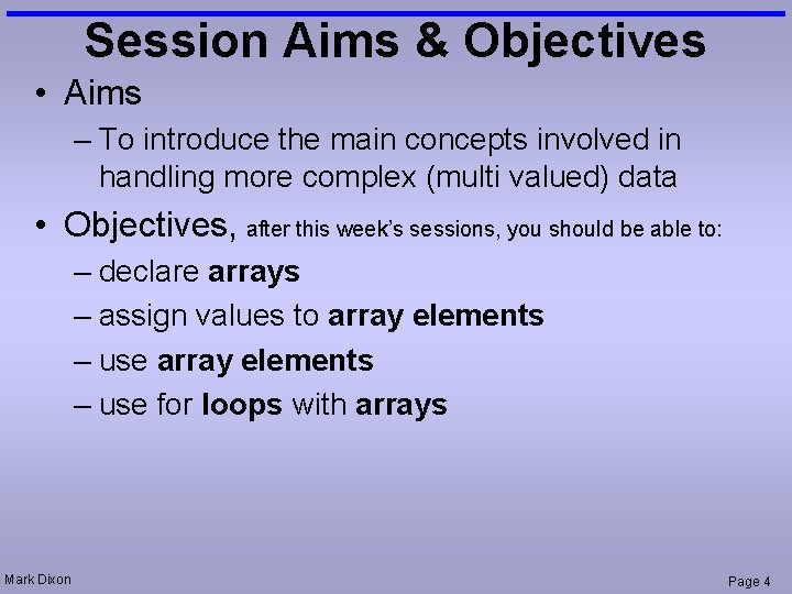 Session Aims & Objectives • Aims – To introduce the main concepts involved in