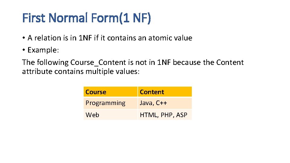 First Normal Form(1 NF) • A relation is in 1 NF if it contains First Normal Form(1 NF) • A relation is in 1 NF if it contains