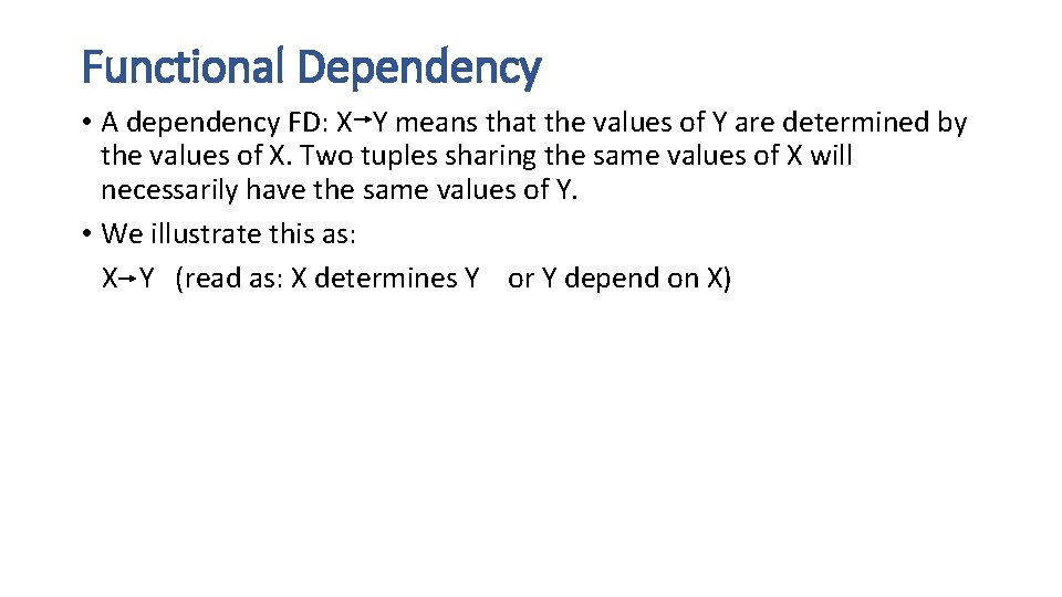 Functional Dependency • A dependency FD: X Y means that the values of Y Functional Dependency • A dependency FD: X Y means that the values of Y