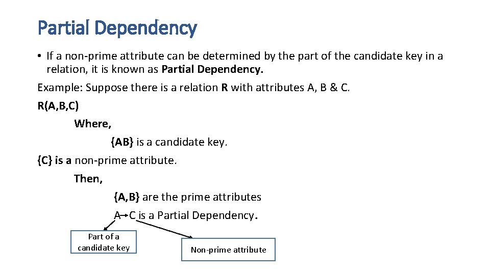 Partial Dependency • If a non-prime attribute can be determined by the part of Partial Dependency • If a non-prime attribute can be determined by the part of