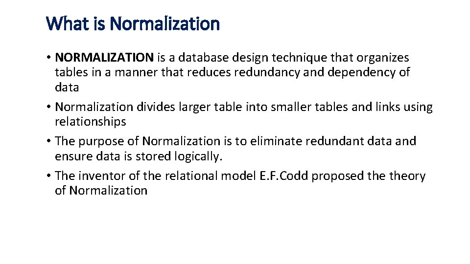 What is Normalization • NORMALIZATION is a database design technique that organizes tables in What is Normalization • NORMALIZATION is a database design technique that organizes tables in