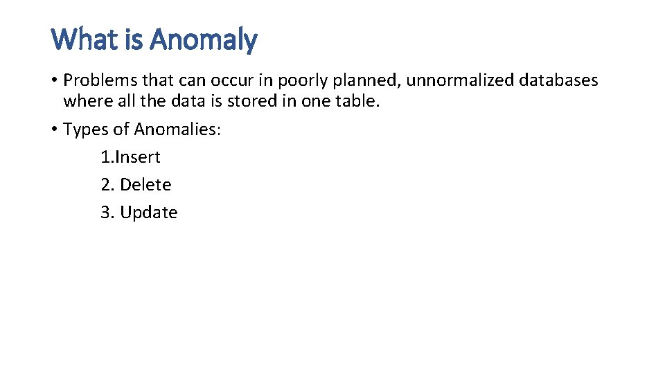 What is Anomaly • Problems that can occur in poorly planned, unnormalized databases where What is Anomaly • Problems that can occur in poorly planned, unnormalized databases where