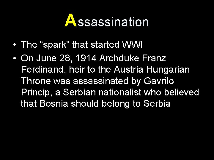 Assassination • The “spark” that started WWI • On June 28, 1914 Archduke Franz