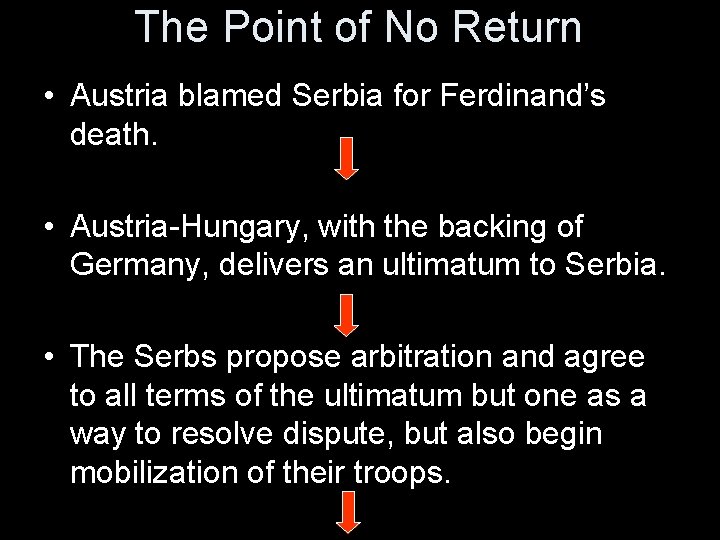 The Point of No Return • Austria blamed Serbia for Ferdinand’s death. • Austria-Hungary,