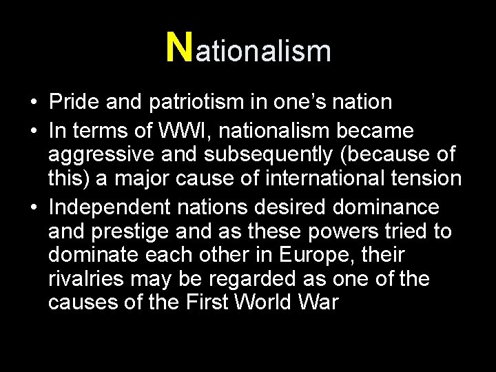 Nationalism • Pride and patriotism in one’s nation • In terms of WWI, nationalism