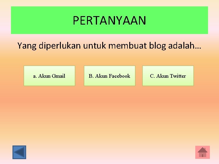 PERTANYAAN Yang diperlukan untuk membuat blog adalah… a. Akun Gmail B. Akun Facebook C.