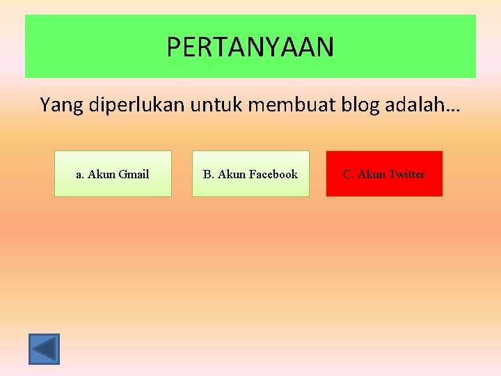 PERTANYAAN Yang diperlukan untuk membuat blog adalah… a. Akun Gmail B. Akun Facebook C.