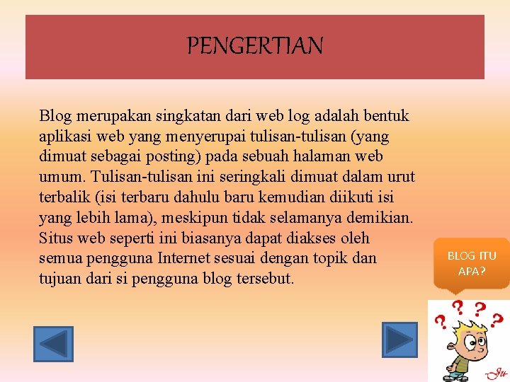 PENGERTIAN Blog merupakan singkatan dari web log adalah bentuk aplikasi web yang menyerupai tulisan-tulisan