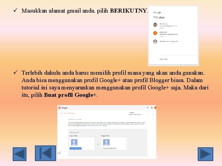 ü Masukkan alamat gmail anda. pilih BERIKUTNYA ü Terlebih dahulu anda harus memilih profil