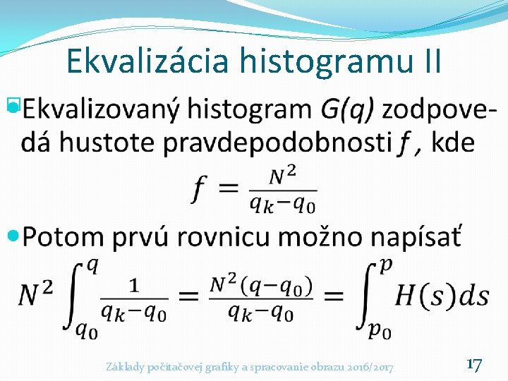 Ekvalizácia histogramu II � Základy počítačovej grafiky a spracovanie obrazu 2016/2017 17 