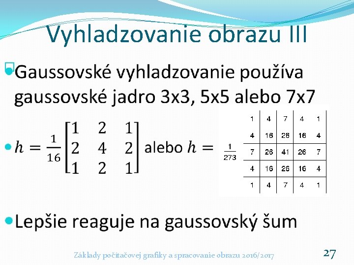 Vyhladzovanie obrazu III � Základy počítačovej grafiky a spracovanie obrazu 2016/2017 27 