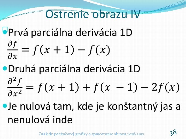 Ostrenie obrazu IV � Základy počítačovej grafiky a spracovanie obrazu 2016/2017 38 