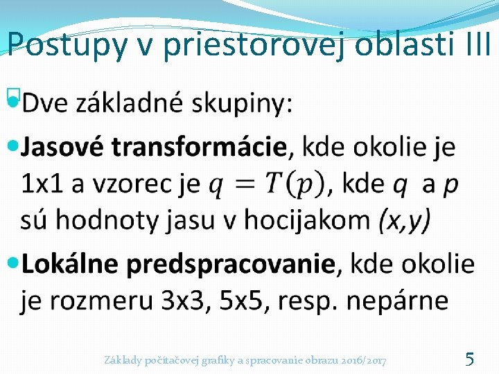 Postupy v priestorovej oblasti III � Základy počítačovej grafiky a spracovanie obrazu 2016/2017 5