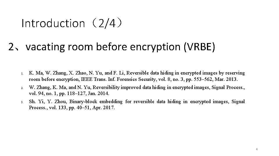 Introduction（2/4） 2、vacating room before encryption (VRBE) 1. 2. 3. K. Ma, W. Zhang, X.