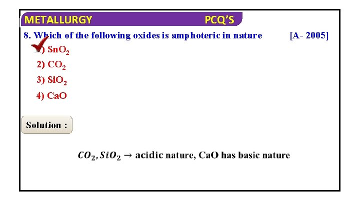 METALLURGY PCQ’S 8. Which of the following oxides is amphoteric in nature 1) Sn.